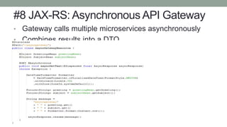 #8 JAX-RS: Asynchronous API Gateway
• Gateway calls multiple microservices asynchronously
• Combines results into a DTO
 