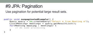 #9 JPA: Pagination
Use pagination for potential large result sets.
 