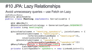 #10 JPA: Lazy Relationships
Avoid unnecessary queries – use Fetch on Lazy
relationships.
 