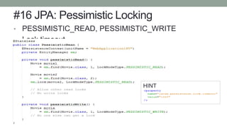 #16 JPA: Pessimistic Locking
• PESSIMISTIC_READ, PESSIMISTIC_WRITE
• Lock timeout
HINT
 
