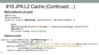 #18 JPA L2 Cache (Continued…)
Mark entity for L2 cache
Bypass L2 cache
 