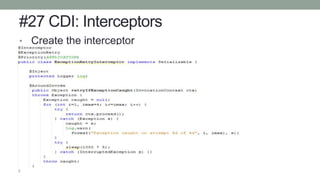 #27 CDI: Interceptors
• Create the interceptor
 