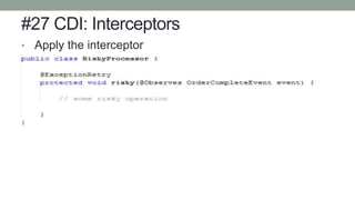 #27 CDI: Interceptors
• Apply the interceptor
 