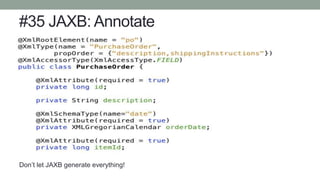 #35 JAXB: Annotate
Don’t let JAXB generate everything!
 