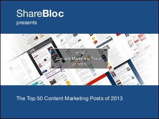 ShareBloc

	
  

presents

The Top 50 Content Marketing Posts of 2013
The Top 50 Content Marketing Posts of 2013

 