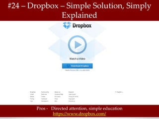 #24 – Dropbox – Simple Solution, Simply
              Explained




       Pros - Directed attention, simple education
               https://www.dropbox.com/
 