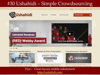 #30 Ushahidi – Simple Crowdsourcing




       Pros - Clean layout, mobile enbalement
                http://ushahidi.com/
 