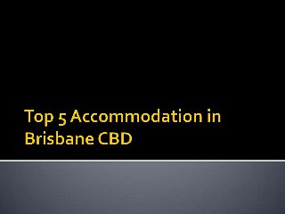 Top 5 Accommodation in Brisbane CBD

 