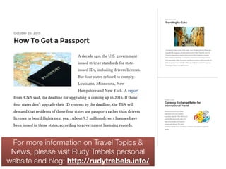 For more information on Travel Topics &
News, please visit Rudy Trebels personal
website and blog: http://rudytrebels.info/
 