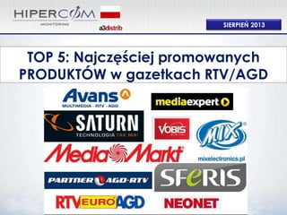 TOP 5: Najczęściej promowanych
PRODUKTÓW w gazetkach RTV/AGD
SIERPIEŃ 2013
 