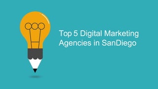 Top 5 Digital Marketing
Agencies in SanDiego
 