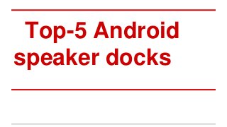 Top-5 Android
speaker docks

 