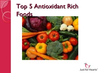 Top 5 Antioxidant Rich
Foods
 
