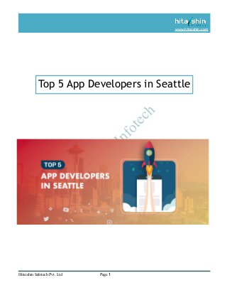 H
itaishin
Infotech
www.hitaishin.com
Top 5 App Developers in Seattle
Hitaishin Infotech Pvt. Ltd Page 1
 