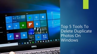 Top 5 Tools To
Delete Duplicate
Photos On
Windows
 