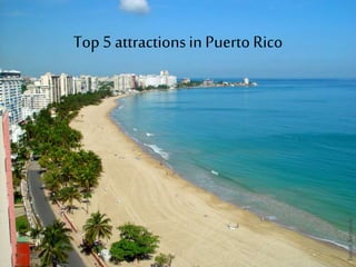 Top 5 attractionsin Puerto Rico
 
