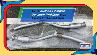Top 5 Audi A4 Catalytic
Converter Problems From
Experts in Thousand Oaks
 