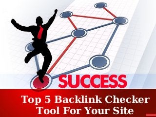 Top 5 Backlink Checker
Tool For Your Site
 