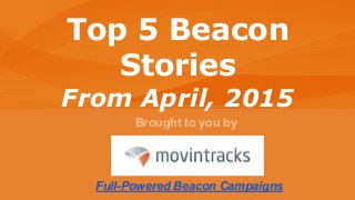 Brought to you by
Full-Powered Beacon Campaigns
Top 5 Beacon
Stories
From April, 2015
 
