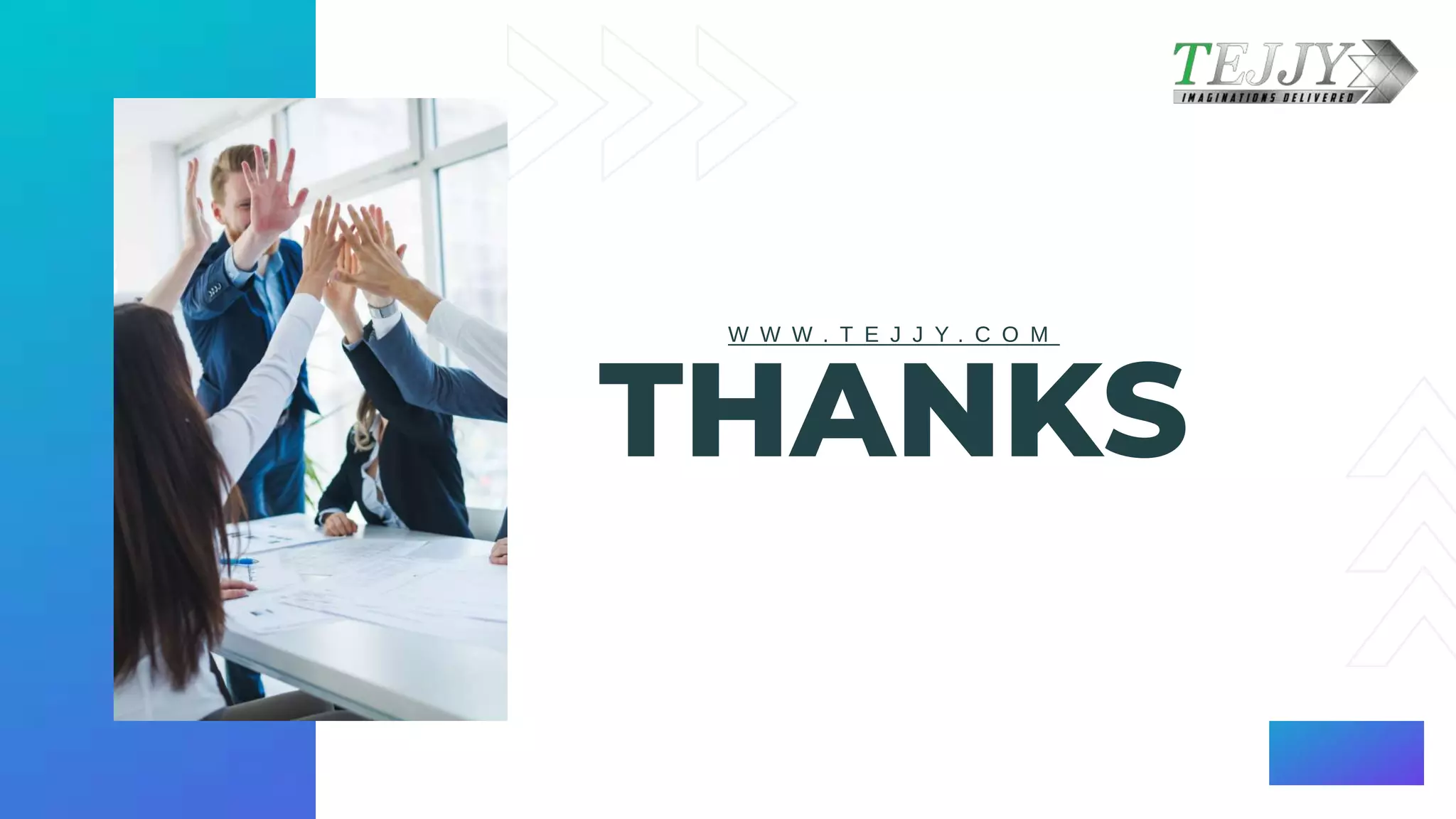 THANKS
W W W . T E J J Y . C O M
 