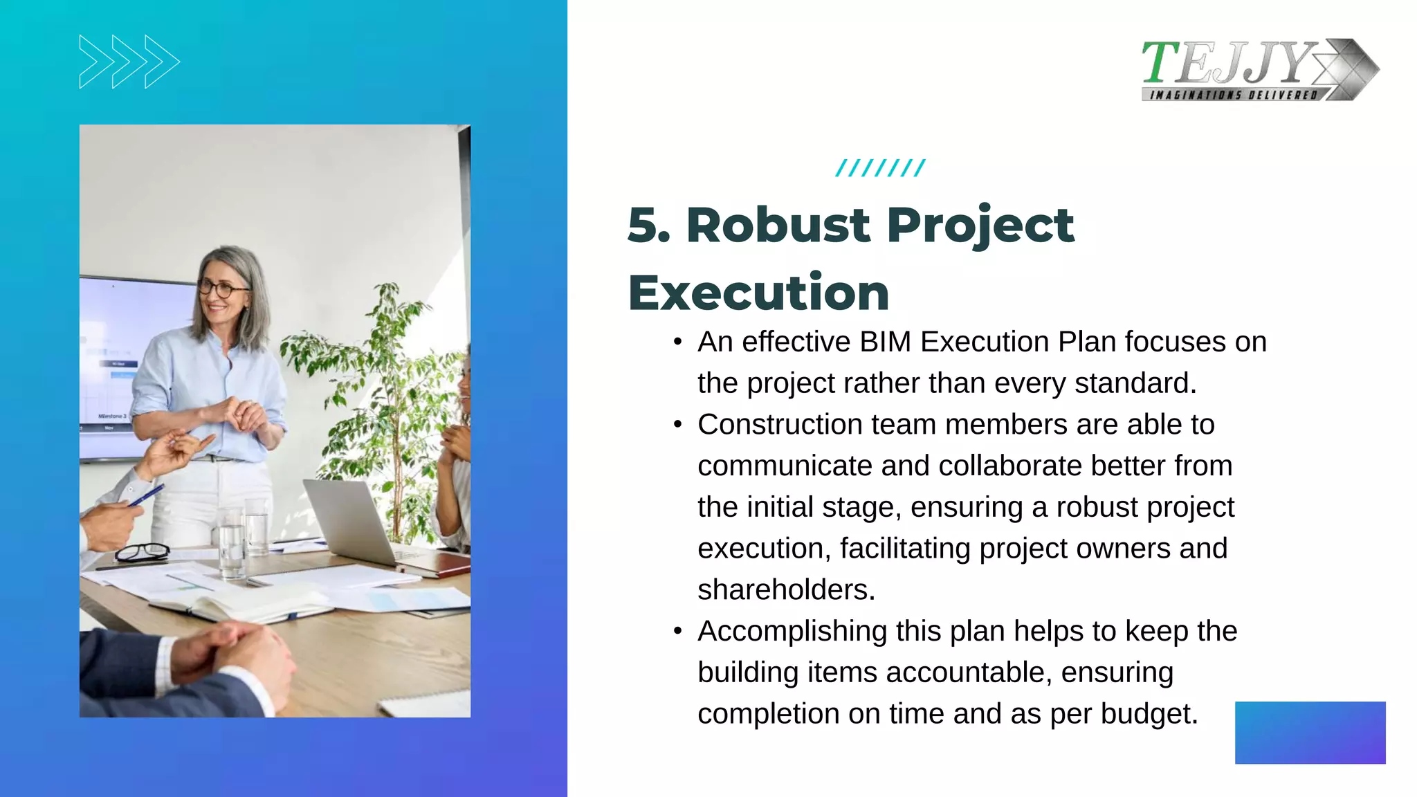 • An effective BIM Execution Plan focuses on
the project rather than every standard. ​
• Construction team members are able to
communicate and collaborate better from
the initial stage, ensuring a robust project
execution, facilitating project owners and
shareholders. ​
• Accomplishing this plan helps to keep the
building items accountable, ensuring
completion on time and as per budget.
@reallygreatsite
5. Robust Project
Execution​
 