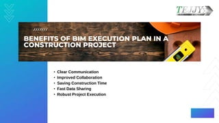 BENEFITS OF BIM EXECUTION PLAN IN A
CONSTRUCTION PROJECT​
• Clear Communication​
• Improved Collaboration​
• Saving Constr...