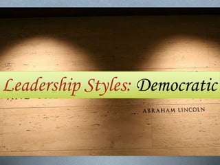 Leadership Styles: Democratic
 