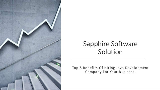 Sapphire Software
Solution
Top 5 Benefits Of Hiring Java Development
Company For Your Business.
 