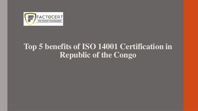 Top 5 benefits of ISO 14001 Certification in
Republic of the Congo
 