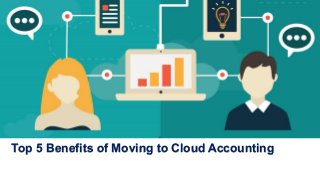 Top 5 Benefits of Moving to Cloud Accounting
 