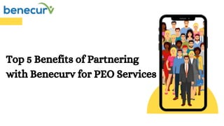 Top 5 Benefits of Partnering
with Benecurv for PEO Services
 