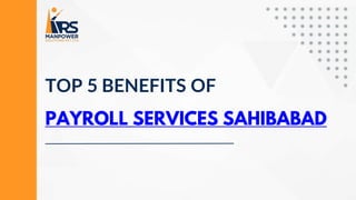TOP 5 BENEFITS OF
PAYROLL SERVICES SAHIBABAD
 