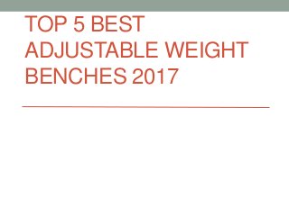 TOP 5 BEST
ADJUSTABLE WEIGHT
BENCHES 2017
 