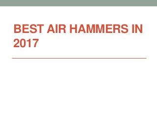 BEST AIR HAMMERS IN
2017
 
