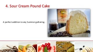 4. Sour Cream Pound Cake
A perfect addition to any Summer gathering.
 