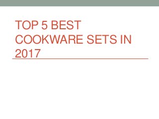 TOP 5 BEST
COOKWARE SETS IN
2017
 