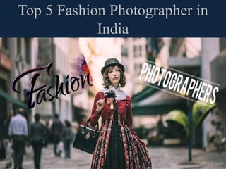Top 5 Fashion Photographer in
India
 