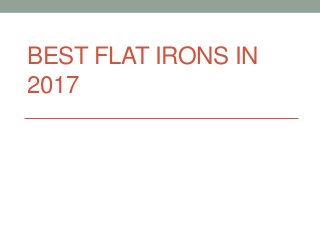 BEST FLAT IRONS IN
2017
 