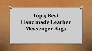 Top 5 Best
Handmade Leather
Messenger Bags
 