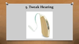 5. Tweak Hearing
 
