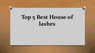 Top 5 Best House of
lashes
 