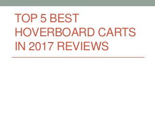 TOP 5 BEST
HOVERBOARD CARTS
IN 2017 REVIEWS
 