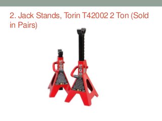 2. Jack Stands, Torin T42002 2 Ton (Sold
in Pairs)
 