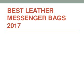 BEST LEATHER
MESSENGER BAGS
2017
 