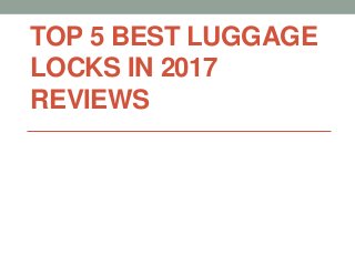 TOP 5 BEST LUGGAGE
LOCKS IN 2017
REVIEWS
 
