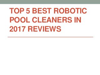 TOP 5 BEST ROBOTIC
POOL CLEANERS IN
2017 REVIEWS
 