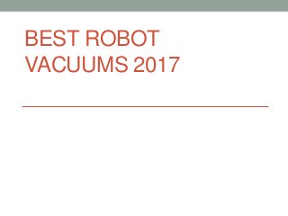BEST ROBOT
VACUUMS 2017
 