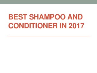 BEST SHAMPOO AND
CONDITIONER IN 2017
 