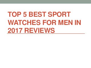 TOP 5 BEST SPORT
WATCHES FOR MEN IN
2017 REVIEWS
 
