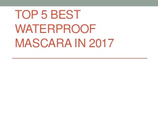 TOP 5 BEST
WATERPROOF
MASCARA IN 2017
 